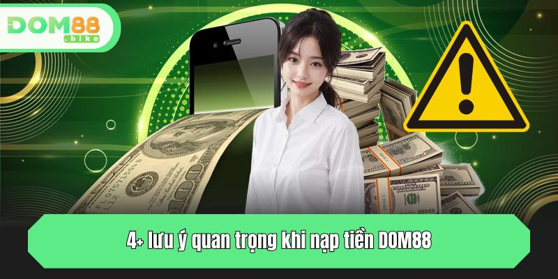 Nạp Tiền DOM88 - Hướng Dẫn 4+ Cách Nạp Vốn Cá Cược Nhanh 3 4+ lưu ý quan trọng khi nạp tiền DOM88