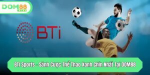 bti sports sanh cuoc the thao xanh chin nhat tai dom88