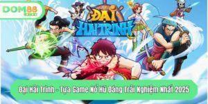 dai hai trinh tua game no hu dang trai nghiem nhat 2025