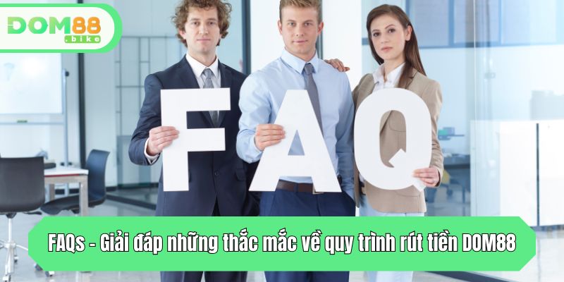 FAQs - Giải đáp những thắc mắc về quy trình rút thưởng DOM88