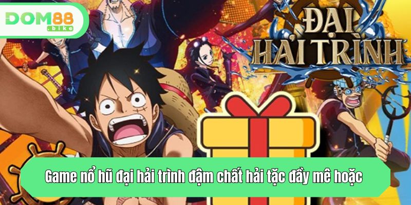 Game nổ hũ đại hải trình đậm chất hải tặc đầy mê hoặc 