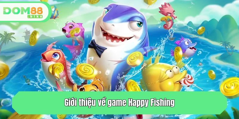 Giới thiệu về game Happy Fishing