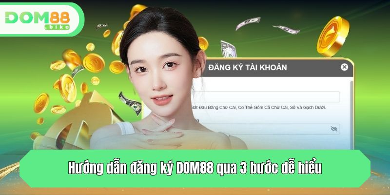 Đăng Ký DOM88 - Tạo Tài Khoản Nhanh Chỉ Trong 3 Bước 1 Hướng dẫn đăng ký DOM88 qua 3 bước dễ hiểu