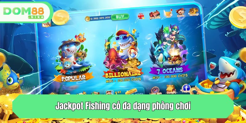 Jackpot Fishing có đa dạng phòng chơi