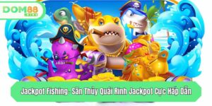 jackpot fishing san thuy quai rinh jackpot cuc hap dan