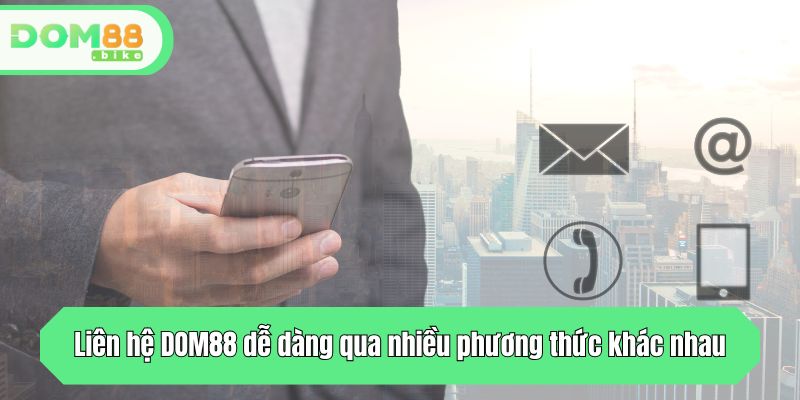 Liên Hệ DOM88 - Tổng Đài Tư Vấn Nhanh Chóng Trong 24/7 3 Liên hệ DOM88 dễ dàng qua nhiều phương thức khác nhau