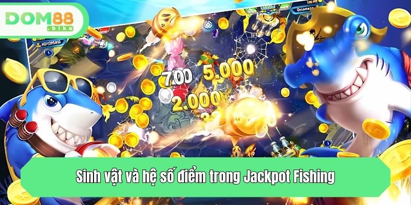 Sinh vật và hệ số điểm trong Jackpot Fishing