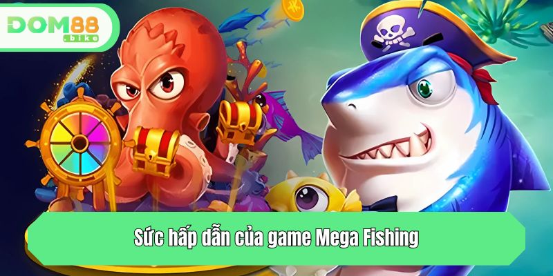 Mega Fishing - Game Bắn Cá Trả Thưởng Hấp Dẫn Tại DOM88 3 Sức hấp dẫn của game Mega Fishing