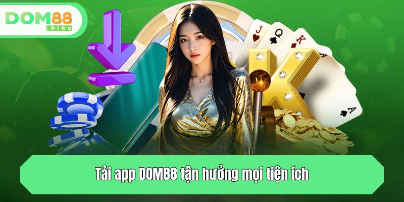 Tải app DOM88 tận hưởng mọi tiện ích