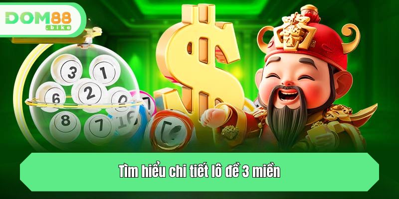 Tìm hiểu chi tiết lô đề 3 miền